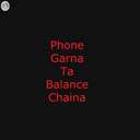 Phone Garna Ta Balance Chaina(Female)