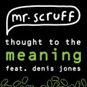 Thought To The Meaning (Scruff's Re-Tweak) Feat. Denis Jones