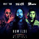 How Else (Kayzo Remix) Feat. Rich The Kid & Ilovemakonnen