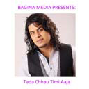 Tada Chhau Timi Aaja