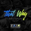 That Way (SDJM Acoustic Mix)