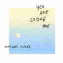 You Are Losing Me (Chorus)