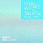 Shall We Talk (Tre Lune MMXIX)