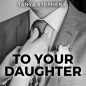 To Your Daughter