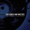 Sad Songs And Waltzes