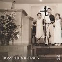 Don't Think Jesus (Chorus)