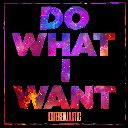 Do What I Want (Chorus)