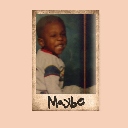 Maybe
