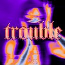 Trouble