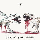 Sick Of Your Sound