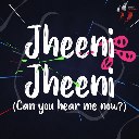 Jheeni Jheeni (Can You Hear Me Now)