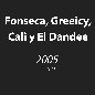 2005 - Fonseca, Greeicy & Cali Y El Dandee