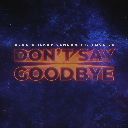 Don't Say Goodbye Feat. Tove Lo