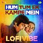 Hum Tum Ek Kamre Mein (LoFi Vibe)