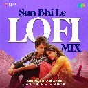 Sun Bhi Le (Lofi Mix)