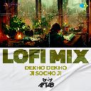 Dekho Dekho Ji Socho Ji - LoFi Mix