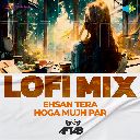 Ehsan Tera Hoga Mujh Par - LoFi Mix
