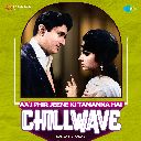 Aaj Phir Jeene Ki Tamanna Hai - Chillwave