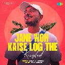 Jane Woh Kaise Log The - Revisited