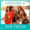 Jab Talak (From Cocktail 2)