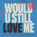 Would U Still Love Me (Lost Frequencies Remix)